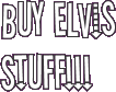 Buy Elvis Stuff!!